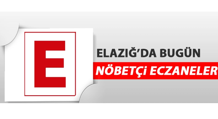 Elazığ’da 10 Eylül’de Nöbetçi Eczaneler