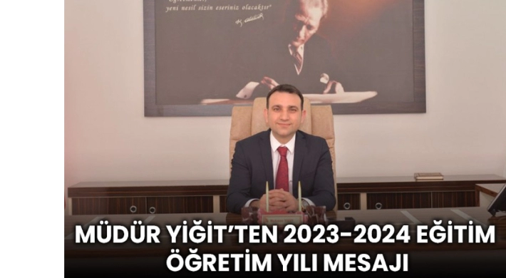 Müdür Yiğit’ten 2023-2024 Eğitim Öğretim Yılı Mesajı