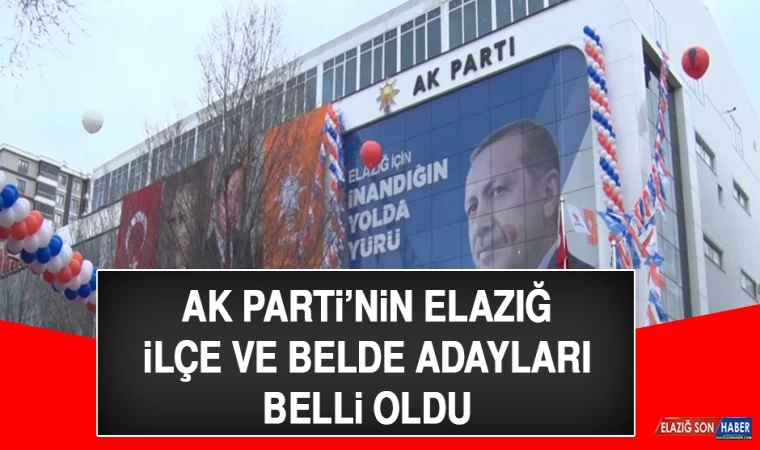 AK Parti’nin Elazığ İlçe ve Belde Adayları Belli Oldu