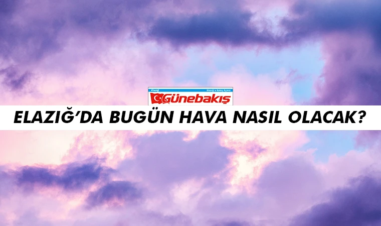 Elazığ’da Bugün Hava Nasıl