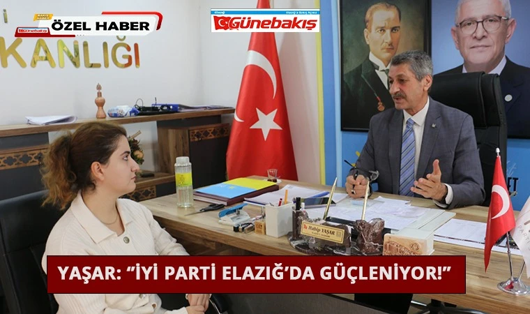 Yaşar: 'İyi Parti Elazığ’da Güçleniyor!’