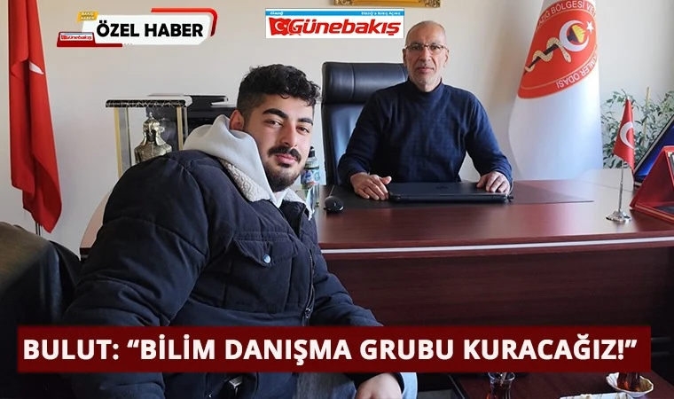 Bulut: ‘Bilim Danışma Grubu Kuracağız!’