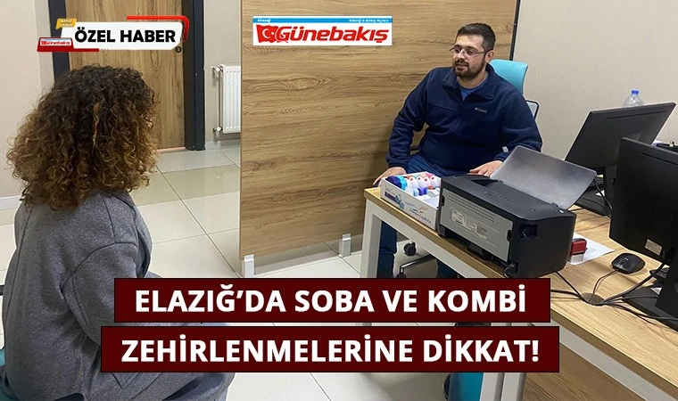 Elazığ’da Soba ve Kombi Zehirlenmelerine Dikkat!