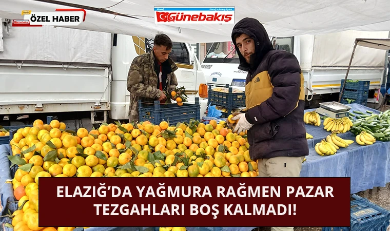 Elazığ’da Yağmura Rağmen Pazar Tezgahları Boş Kalmadı!