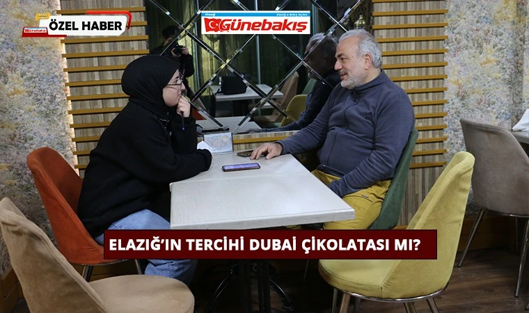 Elazığ’ın Tercihi Dubai Çikolatası Mı?