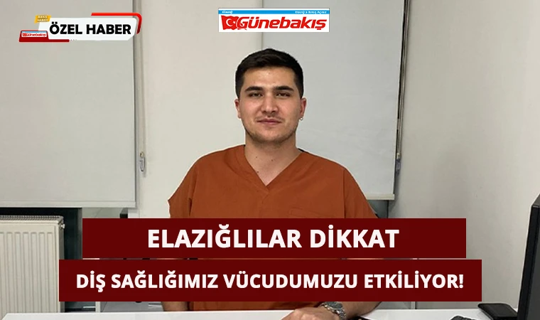 Elazığlılar Dikkat: Diş Sağlığımız Vücudumuzu Etkiliyor!