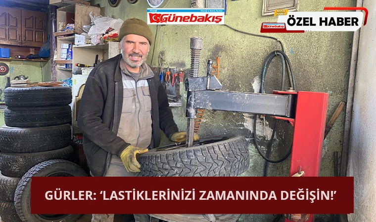 Gürler: ‘Lastiklerinizi Zamanında Değişin!’