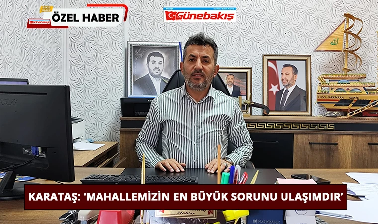 Karataş: ‘Mahallemizin En Büyük Sorunu Ulaşımdır’