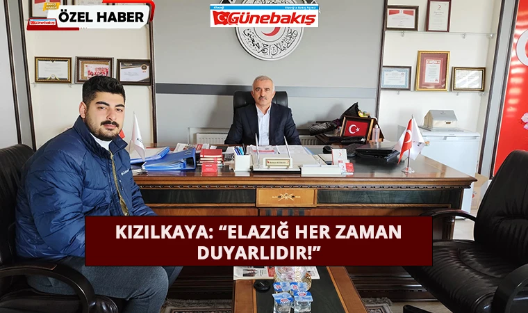 Kızılkaya: ‘Elazığ Her Zaman Duyarlıdır!’