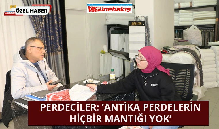 Perdeciler: ‘Antika Perdelerin Hiçbir Mantığı Yok’