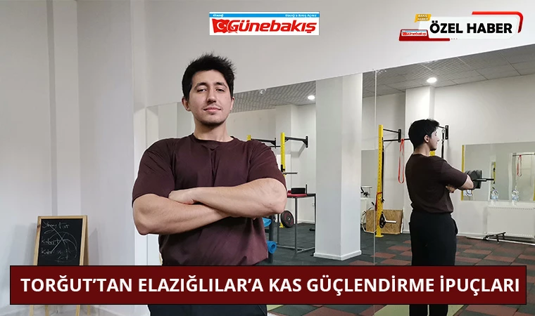 Torğut’tan Elazığlılar’a Kas Güçlendirme İpuçları