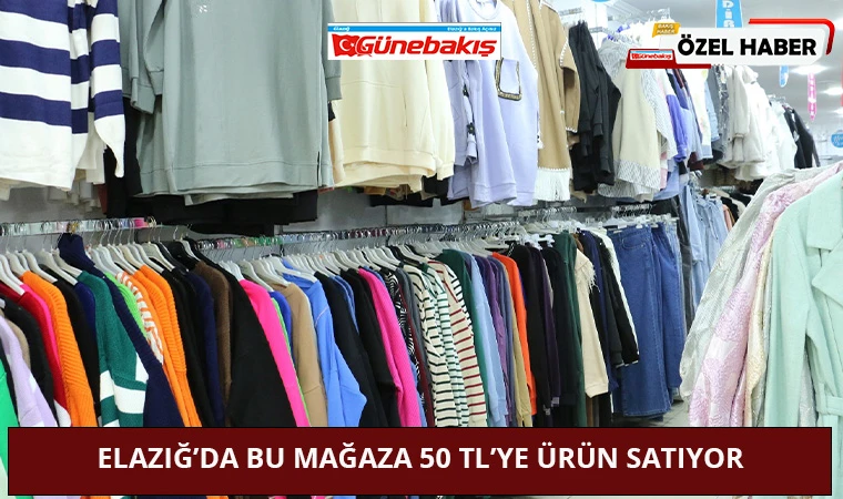 Elazığ’da Bu Mağaza 50 TL’ye Ürün Satıyor