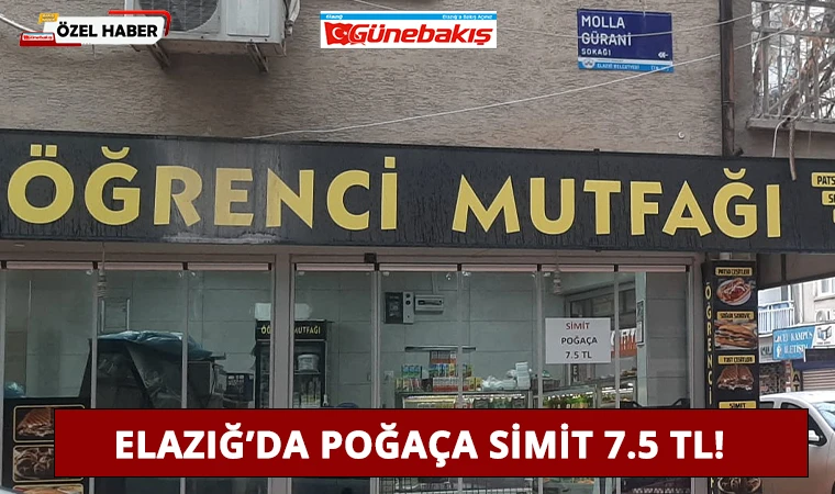 Elazığ’da Poğaça Simit 7.5 TL!