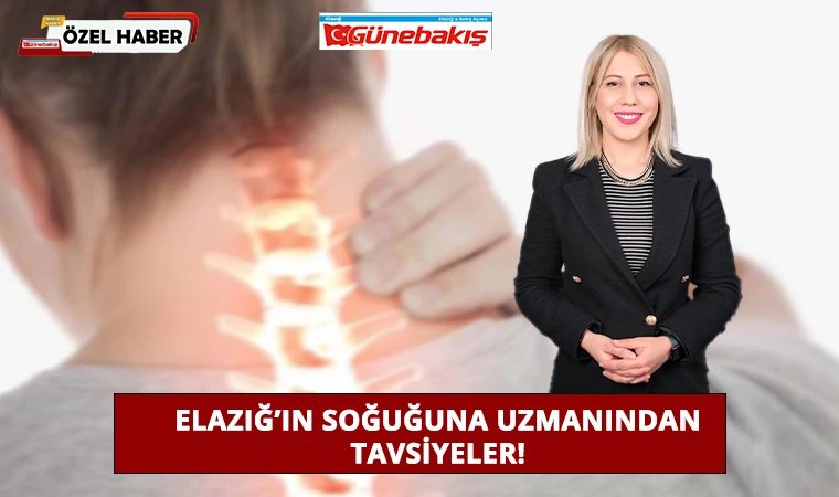 Elazığ’ın Soğuğuna Uzmanından Tavsiyeler!