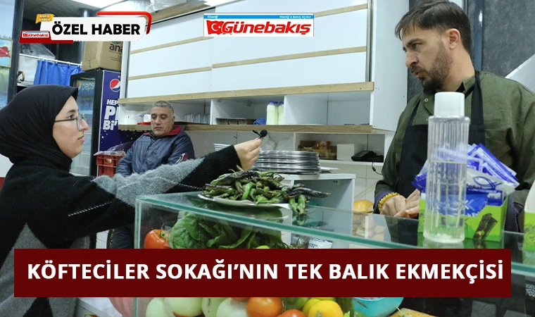 Köfteciler Sokağı’nın Tek Balık Ekmekçisi