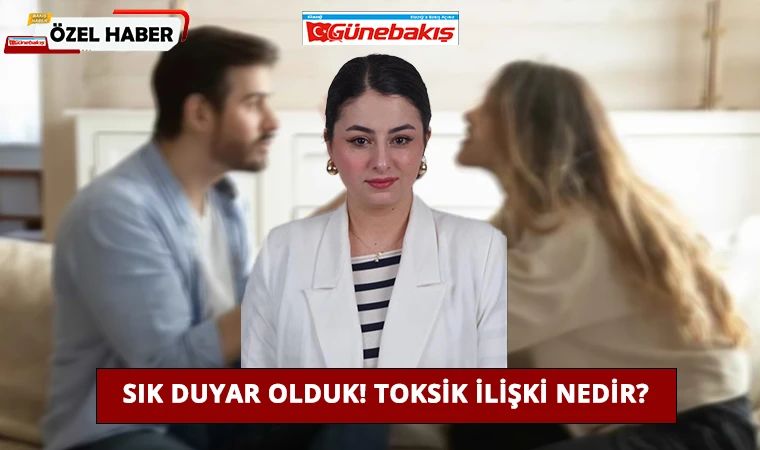 Sık Duyar Olduk! Toksik İlişki Nedir?