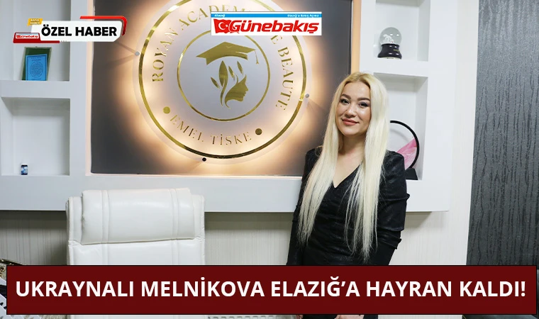 Ukraynalı Melnikova Elazığ’a Hayran Kaldı!