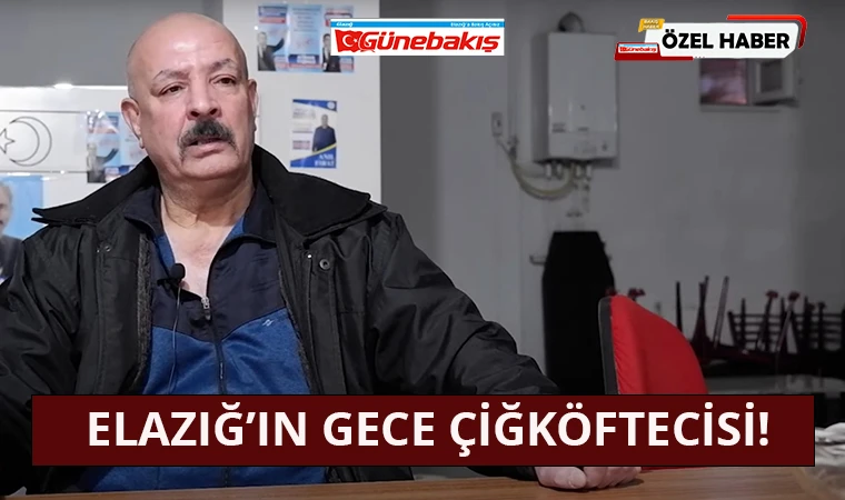 Elazığ’ın Gece Çiğköftecisi!