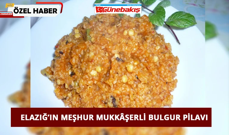 Elazığ’ın Meşhur Mukkâşerli Bulgur Pilavı