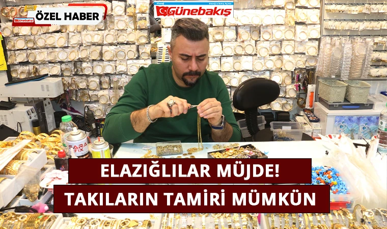 Elazığlılar Müjde! Takıların Tamiri Mümkün