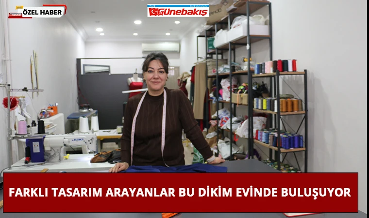 Farklı Tasarım Arayanlar Bu Dikim Evinde Buluşuyor