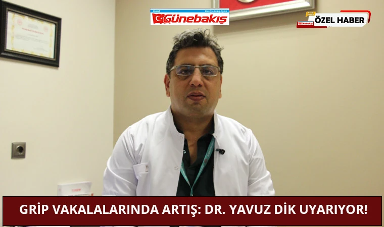 Grip Vakalalarında Artış: Dr. Yavuz Dik Uyarıyor!