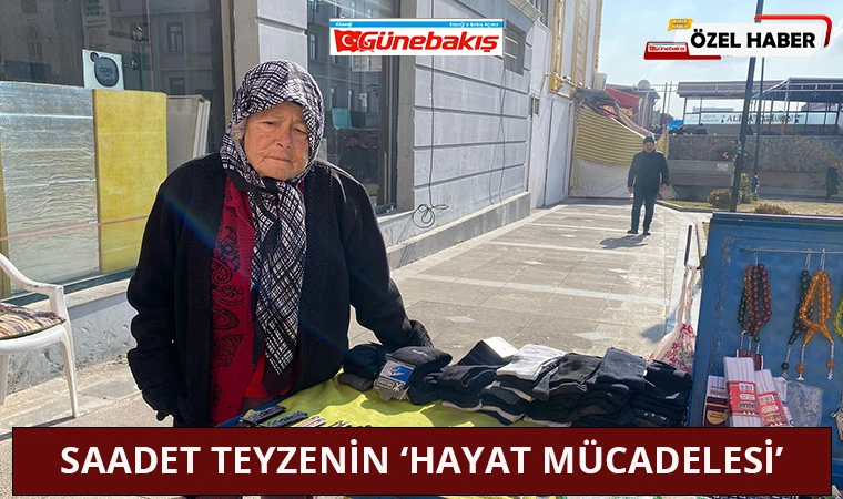 Saadet Teyzenin ‘Hayat Mücadelesi’