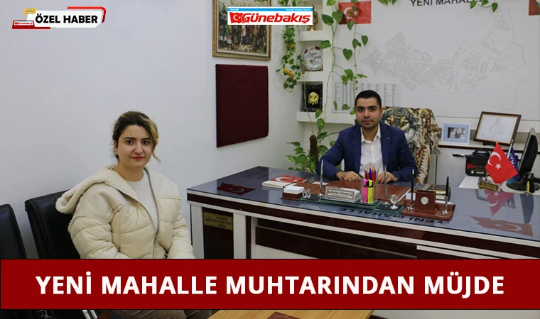 Yeni Mahalle Muhtarından Müjde