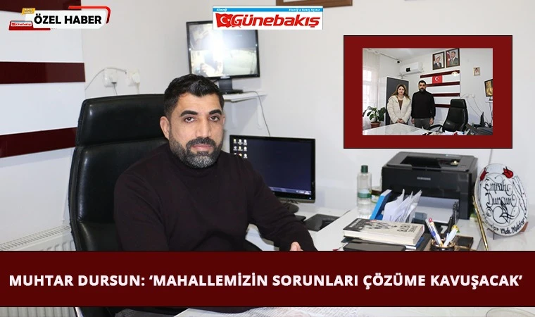 Muhtar Dursun: ‘Mahallemizin Sorunları Çözüme Kavuşacak’