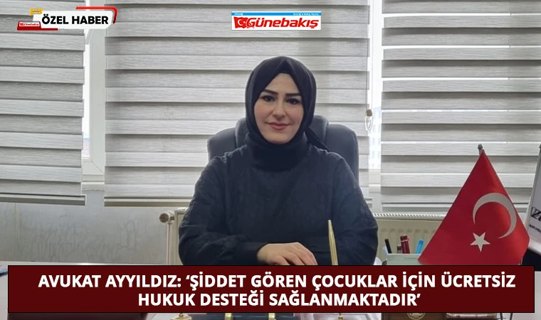 Avukat Ayyıldız: 'Şiddet Gören Çocuklar İçin Ücretsiz Hukuk Desteği Sağlanmaktadır’