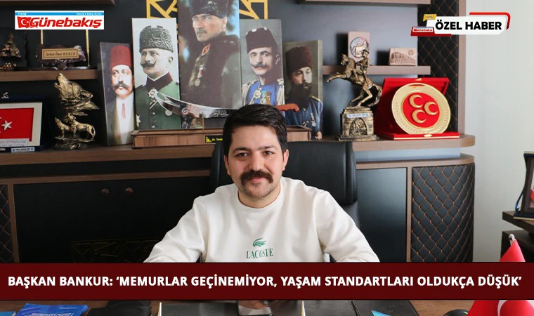 Başkan Bankur: ‘Memurlar Geçinemiyor, Yaşam Standartları Oldukça Düşük’