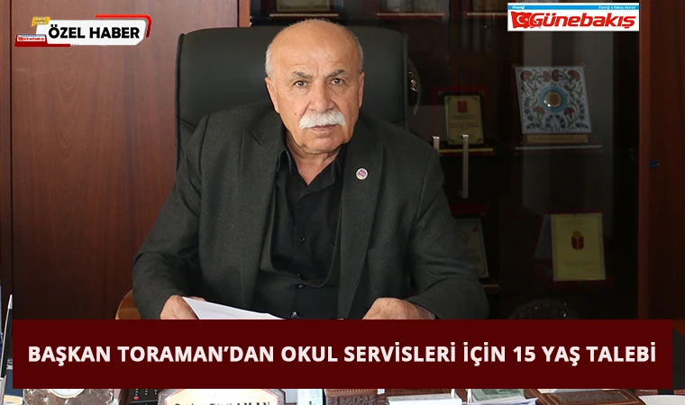 Başkan Toraman’dan Okul Servisleri İçin 15 Yaş Talebi