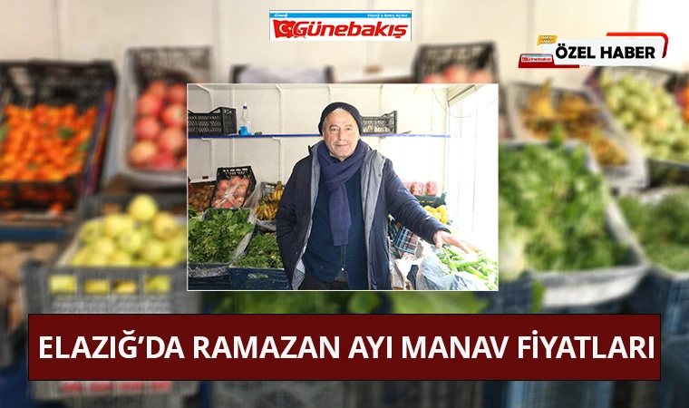 Elazığ’da Ramazan Ayı Manav Fiyatları