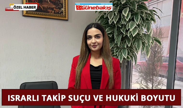 Israrlı Takip Suçu ve Hukuki Boyutu