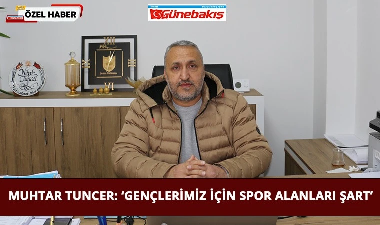 Muhtar Tuncer: ‘Gençlerimiz İçin Spor Alanları Şart’