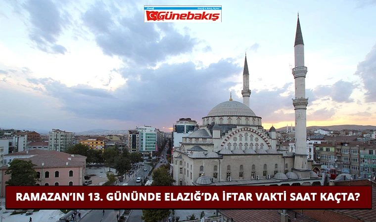 Ramazan’ın 13. Gününde Elazığ’da İftar Vakti Saat Kaçta?