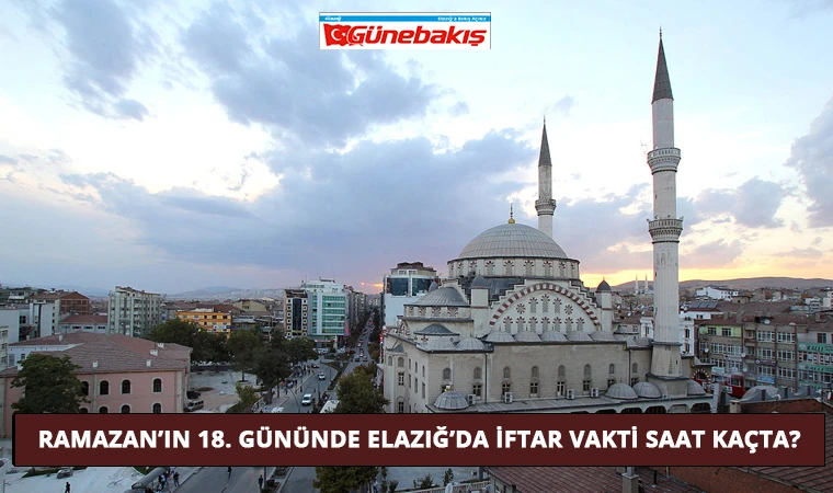 Ramazan’ın 18. Gününde Elazığ’da İftar Vakti Saat Kaçta?