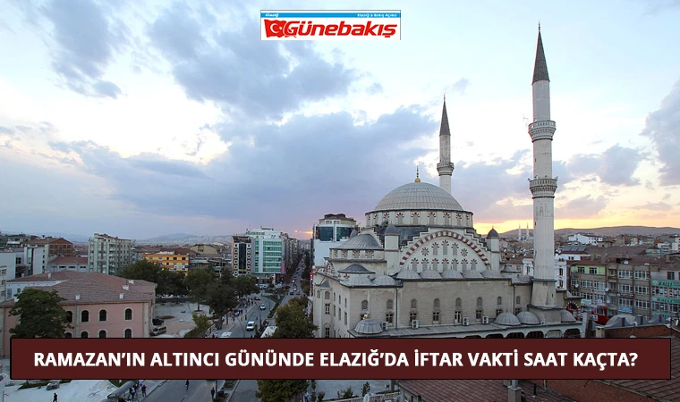 Ramazan’ın Altıncı Gününde Elazığ’da İftar Vakti Saat Kaçta?