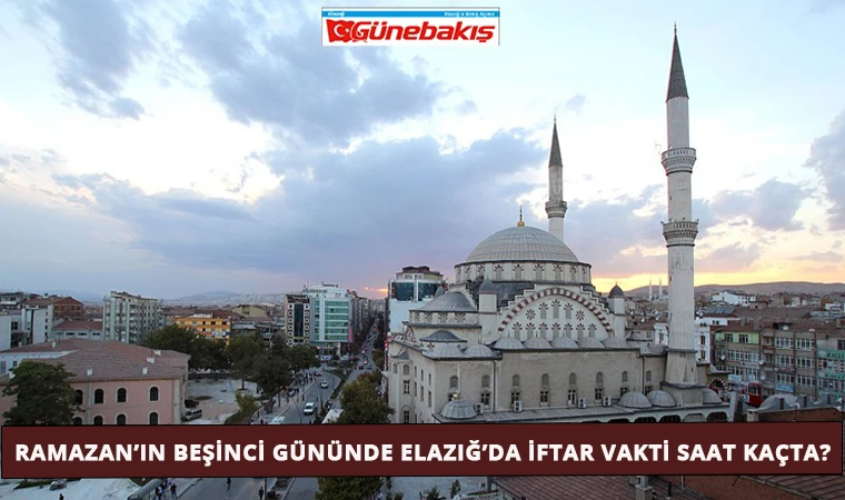 Ramazan’ın Beşinci Gününde Elazığ’da İftar Vakti Saat Kaçta?