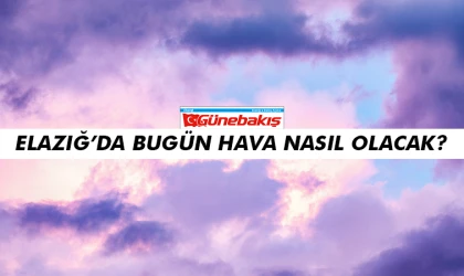 Elazığ'da Bugün Hava Durumu Nasıl Olacak