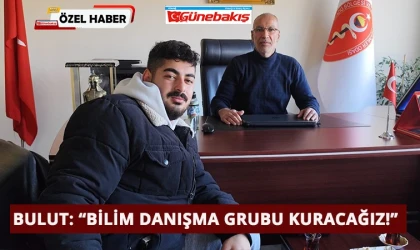 Bulut: ‘Bilim Danışma Grubu Kuracağız!’