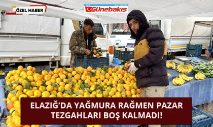 Elazığ’da Yağmura Rağmen Pazar Tezgahları Boş Kalmadı!