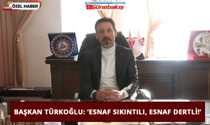 Başkan Türkoğlu: ‘Esnaf Sıkıntılı, Esnaf Dertli!’